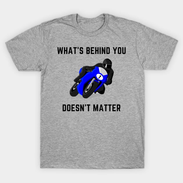 What's behind you doesn't matter T-Shirt by IOANNISSKEVAS